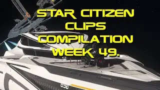 Star Citizen clips Compilation week 49.  #starcitizen
