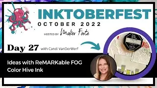 INKtoberfest 2022 - October 27th - Ideas with ReMARKable Fog Ink w/ Candi VanDerWerf