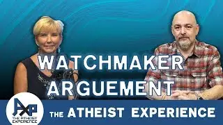 Watchmaker Argument Revisited | Ron - San Antonio, TX | Atheist Experience 23.39