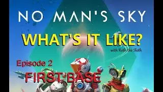 What's it Like? No Man's Sky [Ep.2, First Base]