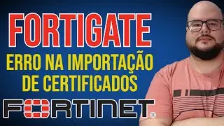 Error importing certificates in Fortigate Firewall.