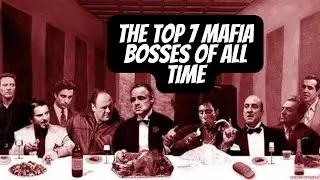 Top 7 Ranked Mafia Bosses