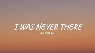 The Weeknd - I Was Never There (Lyrics)