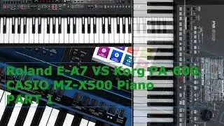 Roland E-A7 VS Korg PA-600, CASIO MZ-X500 Piano PART 1