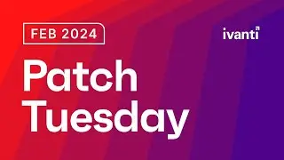 Ivanti Patch Tuesday: February 2024 