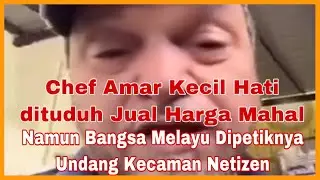 Chef Amar Kecil Hati dituduh Jual Harga Mahal Namun Bangsa Melayu Dipetiknya Undang Kecaman Netizen