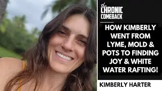 Kimberly's Journey from Lyme, Mold and PoTS to finding Joy and White Water Rafting!