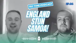 Try Time Podcast - Episode 86: England VS Samoa Test 1 Reaction, IMG Controversy + Much More!