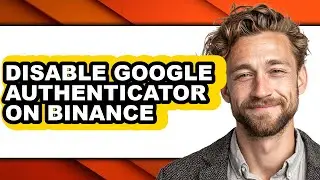 How to Disable Google Authenticator on Binance (full Guide)