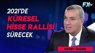 2021'de küresel hisse rallisi sürecek - Fikret Önder