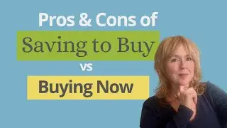 Pros & cons of Save to Buy vs Buying Now