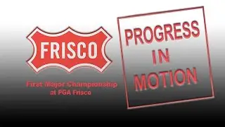 Progress in Motion - First Major Championship at PGA Frisco