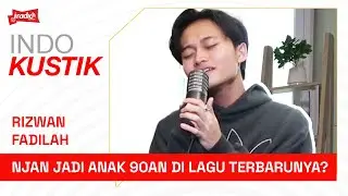 INDOKUSTIK BERSAMA RIZWAN FADILAH | NJAN JADI ANAK 90AN?!