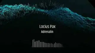 Locius Pax - Adrenalin (No Realise)