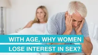 With age, why women Lose Interest In Sex?