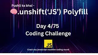 Day4 - Array Unshift Method Polyfill | 75 Days Javascript Machine Coding Challenge 🔥