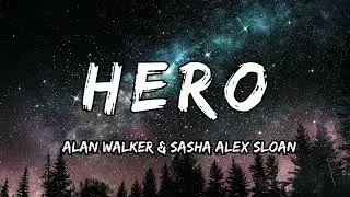Alan Walker & Sasha Alex Sloan - Hero (lyrics)