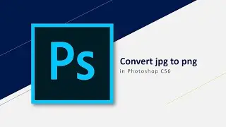 Convert jpg to png in Photoshop cs6 very easy [step-by-step]
