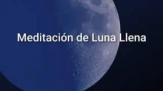 Meditación Guiada de Luna Llena 🌕