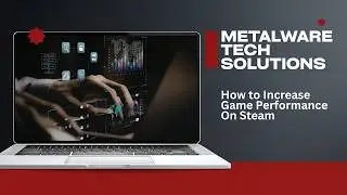 How to Increase Game Performance On Steam | Metalware Tech Solutions