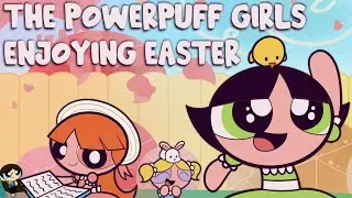 The Powerpuff Girls Enjoying Easter | Animation