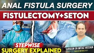 Anal Fistula Operation: Fistulectomy & Seton Placement | Surgeon Dr Imtiaz Hussain