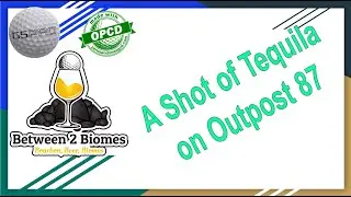 Between Two Biomes - Season 3 Episode 21: A Shot of Tequila on Outpost 87