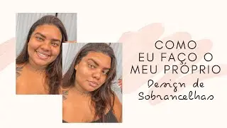#23 COMO EU FAÇO MEU DESIGN DE SOBRANCELHAS | MakeUp ♥