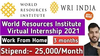 World Resources Institute Internship|Work from home Internships|Stipend 25,000/Month|WRI Internship
