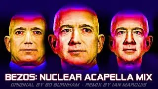 Bezos: Nuclear Acapella Mix [Remix of Bo Burnham Original by Ian Marquis]