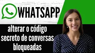 Como alterar o código secreto de conversas bloqueadas no WhatsApp