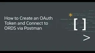 How to Create an OAuth Token and Connect to ORDS via Postman