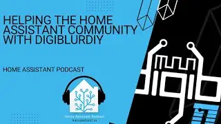 Helping the community and starting your creator journey with digiblurDIY | Home Assistant Podcast
