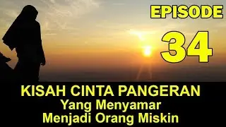 KISAH CINTA SEORANG PANGERAN YANG MENYAMAR MENJADI ORANG MISKIN EPISODE 34