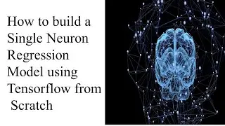 How to build a Single Neuron Regression Model using Tensorflow from Scratch
