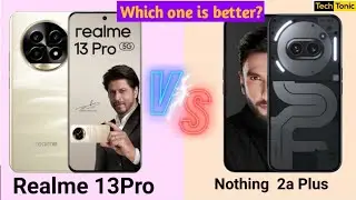 Realme 13pro vs Nothing 2a plus: कौन सा फोन खरीदें? In-Depth Comparison | New Launch Phone in 2024