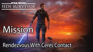 Star Wars Jedi Survivor Mission Rendezvous With Ceres Contact