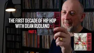 Part 2 - The First Decade of Hip Hop with Dean Rudland