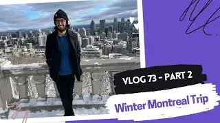 Winter Trip to Montreal - Part I | Vlog 73A
