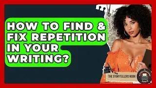 How To Find & Fix Repetition In Your Writing? - The Storytellers Room