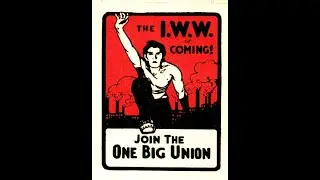 The IWW is coming - Join the One Big Union