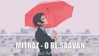 Mitraz - O Re Saavan (Slowed And Reverb)