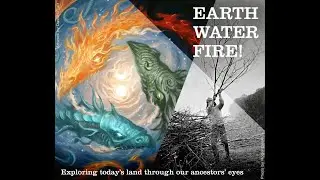 Earth, Water, and Fire: exploring today's land through our ancestor's eyes