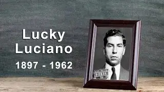 Lucky Luciano: The Founding Father of Organized Crime (1897 - 1962)