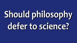 Should philosophy defer to science?