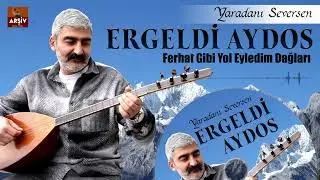 Ergeldi Aydos -  Ferhat Gibi Yol Eyledim Dağları