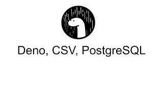 Deno, CSV files and PostgreSQL