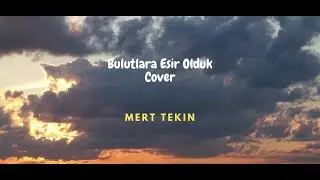 Mert Tekin - Bulutlara Esir Olduk (Oğuzhan Koç/Cover)