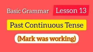 Past Continuous Tense || Unit 13 || English Basic Grammar
