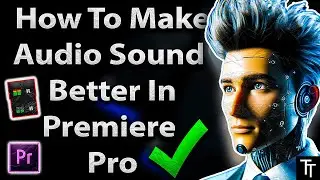 How To Make Audio Sound Better In Premiere Pro
